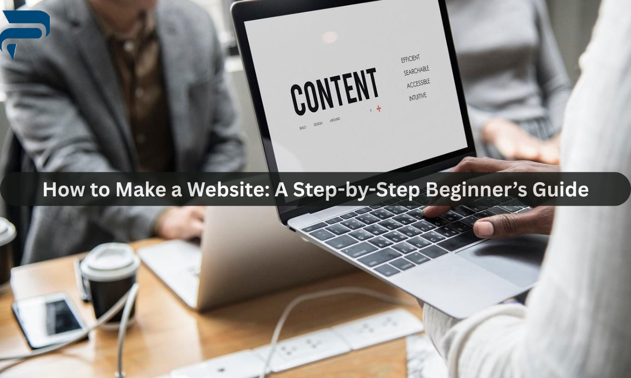 A Step-by-Step Beginner’s Guide that How to Make a Website