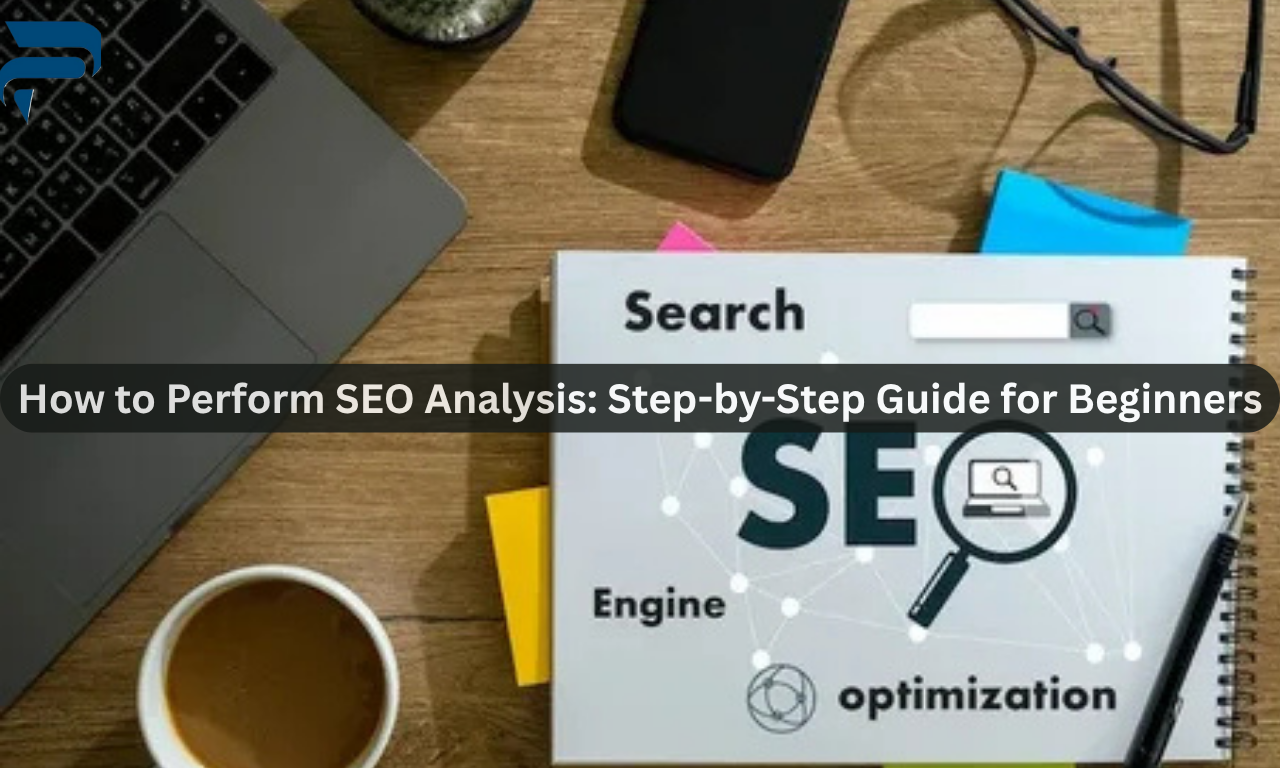 How to Perform SEO Analysis: Step-by-Step Guide for Beginners
