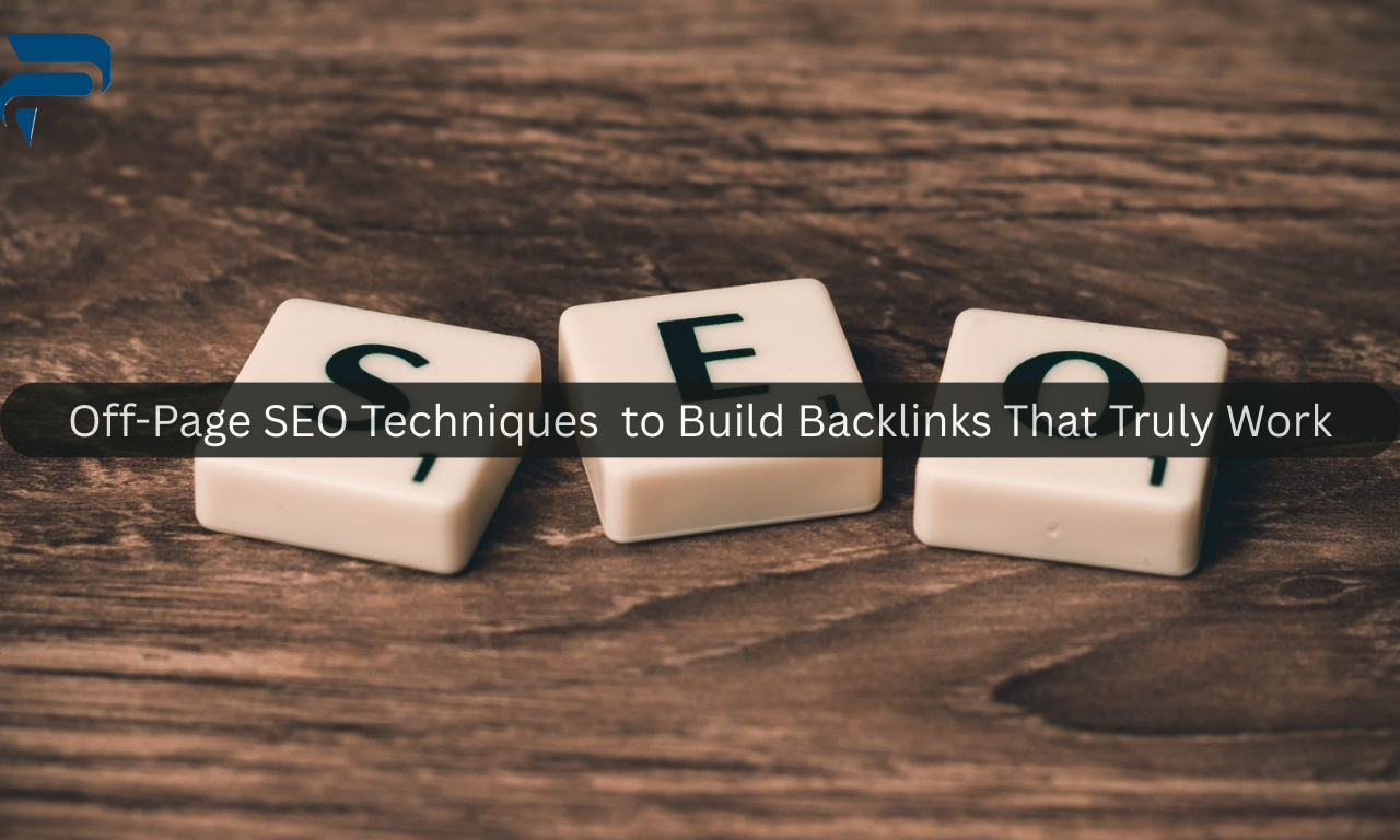 Off-Page SEO Techniques  to Build Backlinks That Truly Work