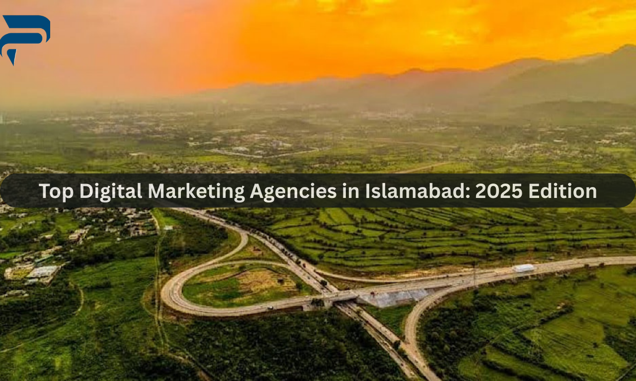 Top Digital Marketing Agencies in Islamabad: 2025 Edition